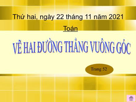 Bài giảng Toán Lớp 4 - Tuần 9, Bài: Vẽ hai đường thẳng vuông góc - Năm học 2021-2022