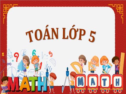 Bài giảng Toán Lớp 5 (Chân trời sáng tạo) - Bài 64: Hình hộp chữ nhật, hình lập phương (Tiết 1)