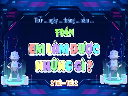Bài giảng Toán Lớp 5 (Chân trời sáng tạo) - Bài 7: Em làm được những gì? (Tiết 2) Bài giảng Toán Lớp 5 (Chân trời sáng tạo) - Bài 7: Em làm được những gì? (Tiết 2)