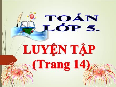 Bài giảng Toán Lớp 5 - Tuần 3, Bài: Luyện tập chung (Tiết 1) - Năm học 2021-2022