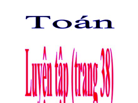 Bài giảng Toán Lớp 5 - Tuần 7, Bài: Luyện tập (Trang 38)