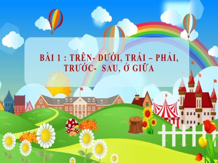 Bài giảng ToánLớp 1 (Cánh diều) - Bài 1: Trên – dưới, trái – phải, trước – sau, ở giữa