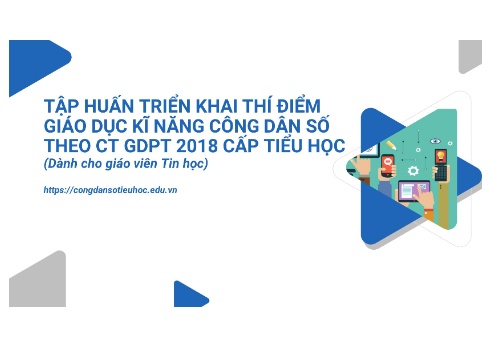 Tập huấn Triển khai thí điểm giáo dục kĩ năng công dân số theo CT GDPT 2018 (Dành cho giáo viên Tin học) - Buổi 2.1
